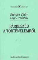 Duby, Georges - Lardreau, Guy : Párbeszéd a történelemről