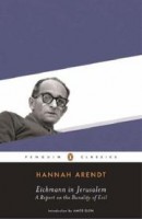 Arendt, Hannah : Eichmann in Jerusalem - A Report on the Banality of Evil