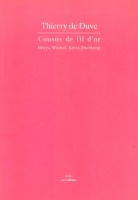 Duve Th. (de) : Cousus de fil d'or - Beuys, Warhol, Klein, Duchamp