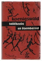 Koenigswald, G.H.R. von : Találkozás az ősemberrel