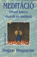 Szögyal Rinpocse (Sogyal Rinpoche) : Meditáció. Tibeti könyv életről és halálról