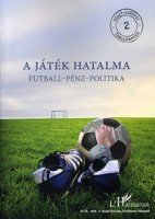 Krausz Tamás - Mitrovits Miklós (szerk.) : A játék hatalma - Futball-pénz-politika