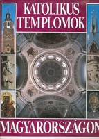 Dercsényi-Hegyi-Marosi-Török : Katolikus templomok Magyarországon