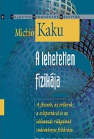 Kaku, Michio : A lehetetlen fizikája