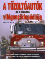 Wallington, Neil : A tűzoltóautók és a tűzoltás világenciklopédiája