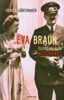 Görtemaker, Heike B. : Eva Braun életre-halálra Hitlerrel