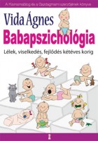 Vida Ágnes : Babapszichológia. Lélek, viselkedés, fejlődés kétéves korig