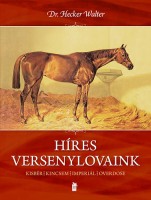 Hecker Walter, Brenyó József (szerk.) : Híres versenylovaink - Kisbér, Kincsem, Imperiál, Overdose