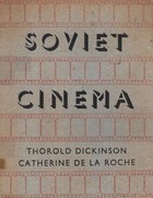 Dickinson, Thorold - De La Roche, Catherine  : Soviet Cinema