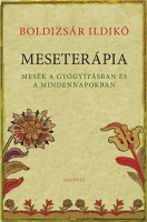 Boldizsár Ildikó: Meseterápia - Mesék a gyógyításban és a mindennapokban