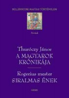 Thuróczy János, Rogerius mester : A magyarok krónikája; Siralmas ének