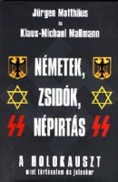 Matthaus, Jürgen - Mallmann, Klaus-Michael : Németek, zsidók, népirtás - A holokauszt mint történelem és jelenkor