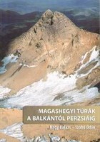 Nagy Balázs - Szabó Ödön : Magashegyi túrák a Balkántól Perzsiáig