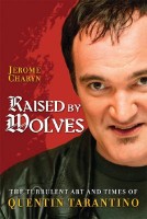 Charyn, Jerome : Raised by Wolves - The Turbulent Art and Times of Quentin Tarantino