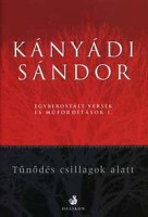 Kányádi Sándor : Tűnődés csillagok alatt - Egyberostált versek és műfordítások I.