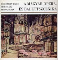 Keresztury Dezső - Staud Géza - Fülöp Zoltán : A magyar opera-és balettszcenika