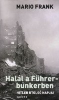 Frank, Mario : Halál a Führer-bunkerben Hitler utolsó napjai