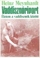 Meynhardt, Heinz : Vaddisznóriport - Életem a vaddisznók között