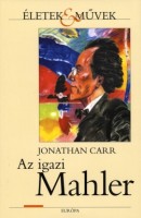 Carr, Jonathan : Az igazi Mahler