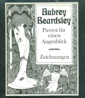 Horn, Ursula (Hg.) : Aubrey Beardsley - Pierrot für einen Augenblick - Zeichnungen