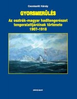 Csonkaréti Károly : Gyorsmerülés - Az osztrák-magyar haditengerészet tengeralattjáróinak története 1907-1918