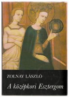 Zolnay László : A középkori Esztergom