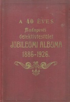 Vécsey Leo (szerk.) : A 40 éves Budapesti Detektívtestület jubiláris albuma 1886-1926.