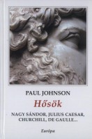 Johnson, Paul : Hősök - Nagy Sándor, Julius Caesar, Churchill, De Gaulle...