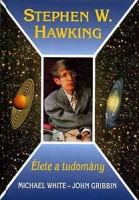White, Michael - John Gribbin : Stephen W. Hawking - Élete a tudomány