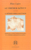 Blau Lajos : Az óhéber könyv - A héber bibliakánon. Adalékok az ókori kultúrtörténethez és a bibliai irodalomtörténethez