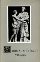 Castiglione László (összeáll.) : A római művészet világa - Az ősidőktől Augustusig