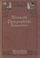 Meerwarth, H. : Photographische Naturstudien. Eine Anleitung für Amateure und Naturfreunde.