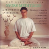 Hudson, John  : Gyors meditáció a feszültség enyhítésére.  Légzéstechnikák és gyakorlatok: a nyugalom és a jó közérzet megteremtése