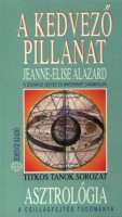 Alazard, Jeanne-Elise : A kedvező pillanat - A zodiákus jegyek és mindennapi dinamikájuk