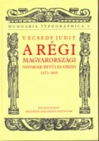 V. Ecsedy Judit : A régi magyarországi nyomdák betűi és díszei 1473-1600