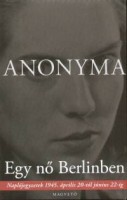 Anonyma : Egy nő Berlinben - Naplójegyzetek 1945. április 20-tól június 22-ig