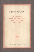 I. Tóth Zoltán : Az erdélyi román nacionalizmus első százada, 1697–1792.