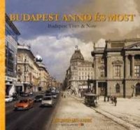 Lévai Dénes Viktor (Szerk.) : Budapest Anno és Most - Budapest Then & Now