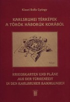 Kisari Balla György : Karlsruhei térképek a török háborúk korából