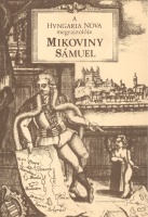Deák Antal András : A Hungaria Nova megrajzolója Mikoviny Sámuel 1700-1750.