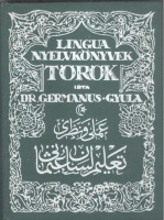 Germanus Gyula, Dr. : Török nyelvtan - Gyakorlókönyv olvasmányokkal az arab-török írás elsajátítására