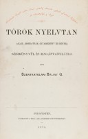 Szentkatolnai Bálint G. : Török nyelvtan. (Alak-, mondattan, olvasókönyv és szótár)