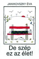 Janikovszky Éva: De szép ez az élet!