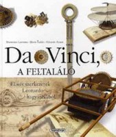Laurenza, Domenico - Taddei, Mario - Zanon, E. : Da Vinci, a feltaláló - Elmés szerkezetek Leonardo hagyatékából