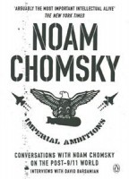 Chomsky, Noam - Barsamian, David : Imperial Ambitions. Conversations with Noam Chomsky on the Post-9/11 World.