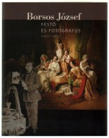 Veszprémi Nóra  (szerkesztette)  : Borsos József - Festő és fotográfus (1821-1883)