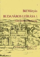 Bél Mátyás : Buda város leírása 1. - A kezdetektől Mohácsig