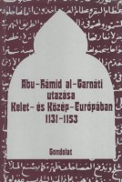 Bolsakov, O. G.- Mongajt, A. L.  : Abu-Hámid al-Garnáti utazása Kelet - és Közép-Európában 1131-1153