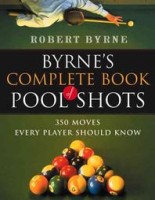 Robert Byrne : Byrne's Complete Book of Pool Shots: 350 Moves Every Player Should Know