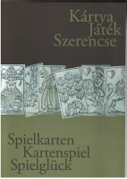 Jánoska Antal : Kártya - Játék - Szerencse (Az Iparművészeti Múzeum játékkártya gyűjteménye) / Spielkiarte - Glücksspiel - Spielglück